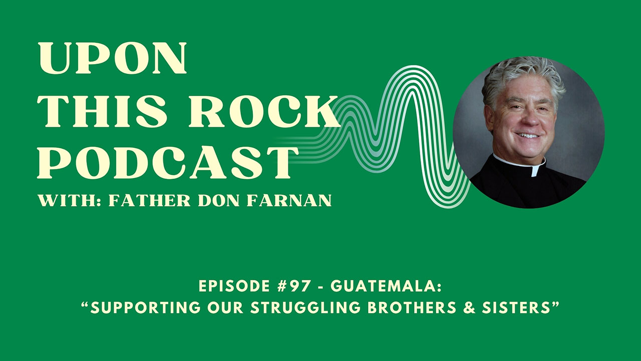 Episode 97 of the Upon This Rock Podcast with Father Don Farnan